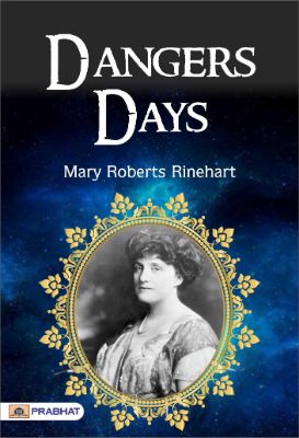 Dangerous Days by  Mary Roberts Rinehart