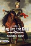 Long Live the King! by Mary Roberts Rinehart