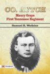 "Co. Aytch" Maury Grays, First Tennessee Regiment or, A Side Show of the Big Show by Samuel R. Watkins
