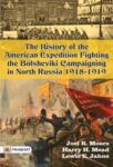 The History of the American Expedition Fighting the Bolsheviki by  Lewis E. Jahns et al.