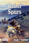 Rebel Spurs by Andre Norton