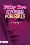Fifty-Two Stories For Girls by Alfred H. Miles