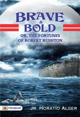 Brave and Bold; Or, The Fortunes of Robert Rushton by  Jr. Horatio Alger