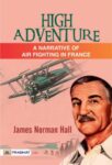High Adventure: A Narrative of Air Fighting in France  by James Norman Hall