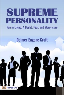 Supreme Personality: Fun in Living. A Doubt, Fear, and Worry Cure by Croft