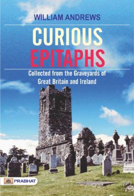 Curious Epitaphs by William Andrews