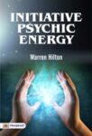 Initiative Psychic Energy by Warren Hilton