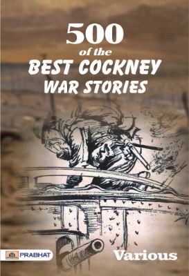 500 of the Best Cockney War Stories by Various