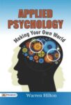 Applied Psychology: Making Your Own World by Warren Hilton