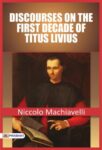 Discourses on the First Decade of Titus Livius by Niccolo Machiavelli