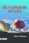 Mushroom Town by Oliver Onions