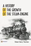 A History of the Growth of the Steam-Engine by Robert Henry Thurston