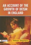 An Account of the Growth of Deism in England by William Stephens