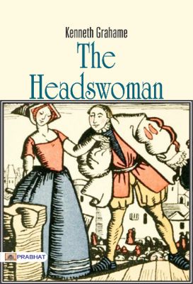 The Headswoman by Kenneth Grahame