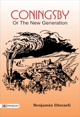 Coningsby; Or, The New Generation  by Benjamin Disraeli