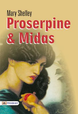 Proserpine and Midas  by Mary Shelley