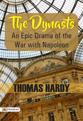 The Dynasts: An Epic-Drama of the War with Napoleon by Thomas Hardy