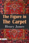 The Figure in the Carpet by Henry James