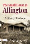 The Small House at Allington by Anthony Trollope