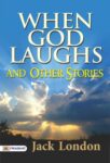 When God Laughs, and Other Stories  by Jack London