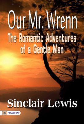 Our Mr. Wrenn: The Romantic Adventures of a Gentle Man  by Sinclair Lewis