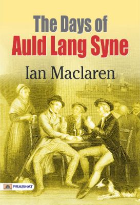 The Days of Auld Lang Syne by Ian Maclaren