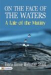 On the Face of the Waters: A Tale of the Mutiny by Flora Annie Webster Steel