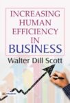 Increasing Human Efficiency in Business by Walter Dill Scott