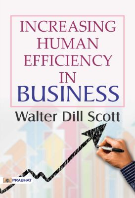 Increasing Human Efficiency in Business by Walter Dill Scott