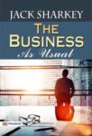 The Business, As Usual by Jack Sharkey