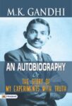 An Autobiography or the Story of My Experiments with Truth by M. K. Gandhi