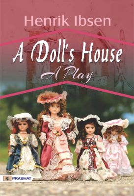 A Doll's House: A Play by Henrik Ibsen
