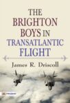 The Brighton Boys In Transatlantic Flight by James R Driscoll