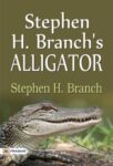 Stephen H Branch's Alligator by Stephen H Branch