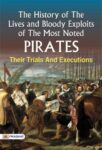 The History of The Lives and Bloody Exploits of The Most Noted Pirates: Their Trials and Executions by Ezra Baldwin Strong