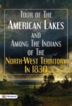 Tour of The American Lakes, and Among The Indians of The North-West Territory, In 1830 by Calvin Colton