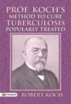 Prof. Koch's Method to Cure Tuberculosis Popularly Treated  by Robert Koch