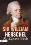 Sir William Herschel: His Life and Works by Sir William Herschel