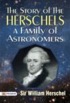The Story of the Herschels, a Family of Astronomers by Sir William Herschel