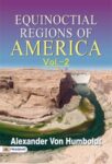 Equinoctial Regions of America V2 by Alexander von Humboldt