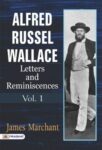 Alfred Russel Wallace: Letters and Reminiscences, Vol. 1 by James Marchant
