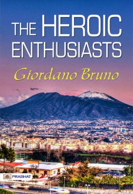 The Heroic Enthusiasts by Giordano Bruno