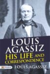 Louis Agassiz: His Life and Correspondence by Louis Agassiz