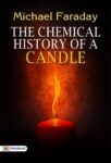 The Chemical History of a Candle by Michael Faraday