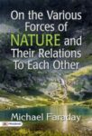 On the various forces of nature and their relations to each other  by Michael Faraday