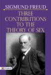 Three Contributions to the Theory of Sex by Sigmund Freud