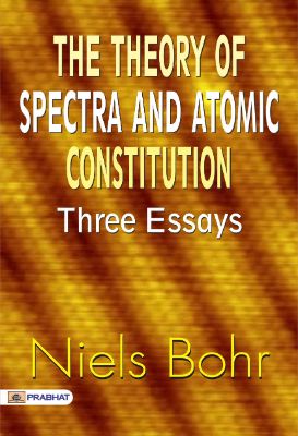 The Theory of Spectra and Atomic Constitution: Three Essays by Niels Bohr