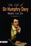 The Life of Sir Humphrey Davy, Bart. LL.D., Volume 1  by Sir Humphry Davy