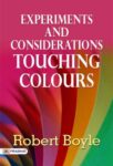 Experiments and Considerations Touching Colours by Robert Boyle