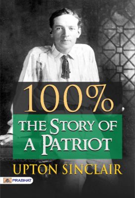 9788184306634.jpg 100%: the Story of a Patriot by Upton Sinclair by Upton Sinclair - Image 1